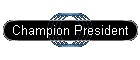 Champion President