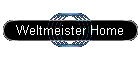 Weltmeister Home