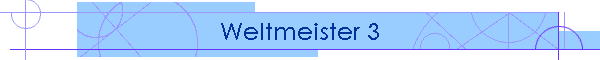 Weltmeister 3
